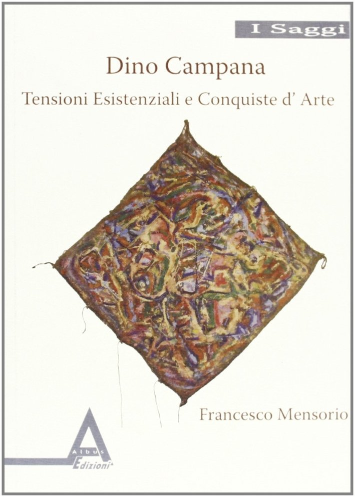 Dino Campana. Tensioni esistenziali e conquiste d'arte, Caivano, Albus, 2009