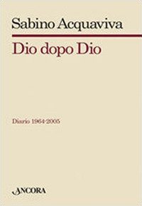Dio dopo Dio. Diario 1964-2005