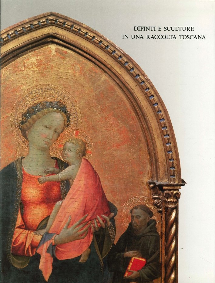 Dipinti e Sculture in una Raccolta Toscana Secoli XIV-XVI
