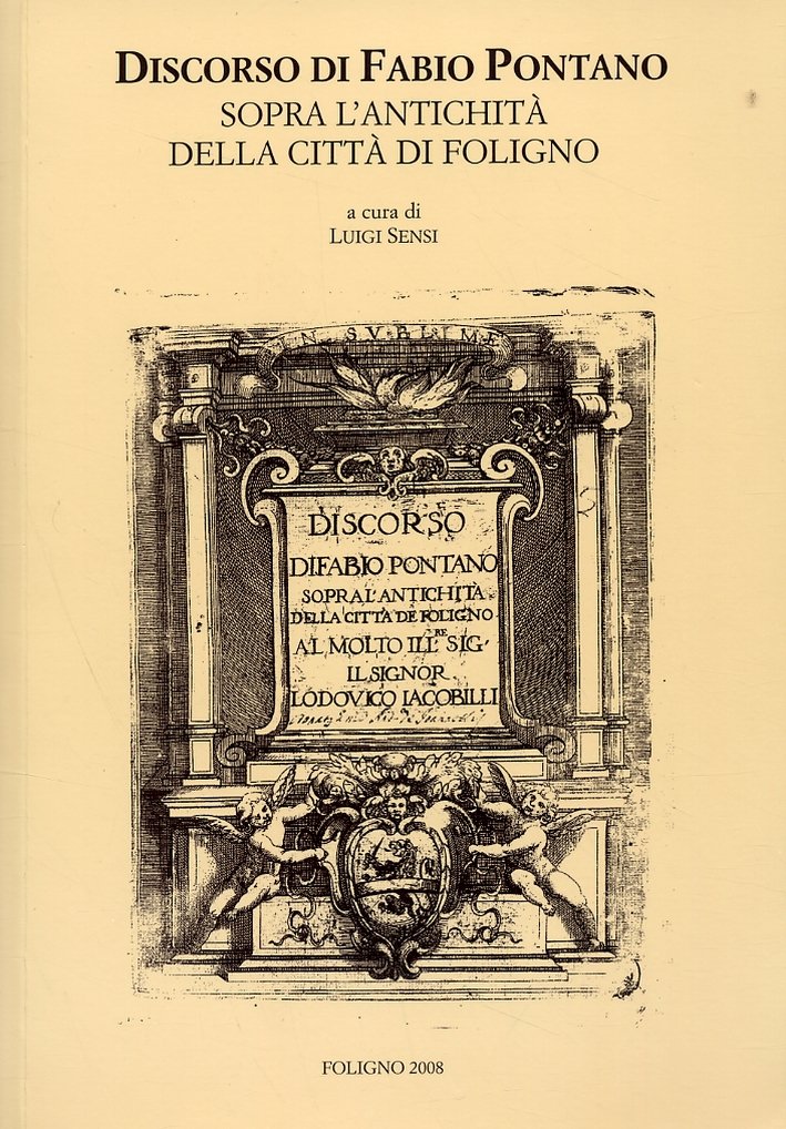Discorso di Fabio Pontano Sopra l'Antichità della Città di Foligno