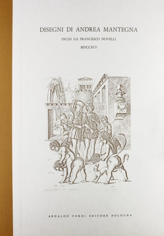 Disegni di Andrea Mantegna, posseduti da G. B. De Rubeis, incisi da Francesco Novelli (rist. anast. Venezia, 1795)