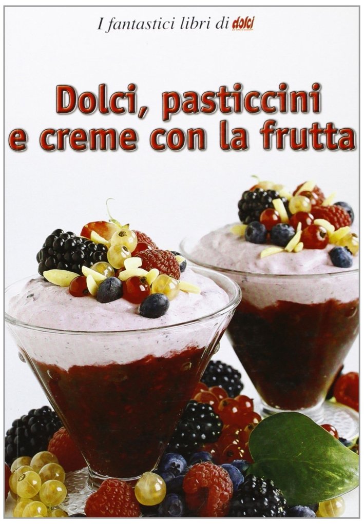 Dolci, pasticcini e creme con la frutta