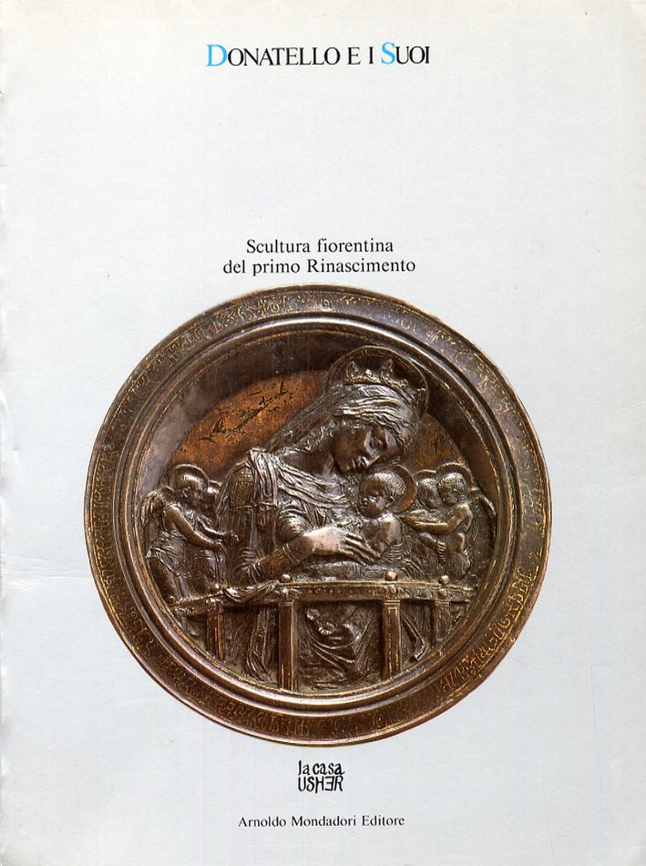 Donatello e i Suoi. Scultura Fiorentina del Primo Rinascimento