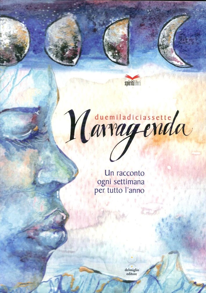 Duemiladiciassette (2017). Narragenda. Un Racconto ogni Settimana per Tutto L'Anno