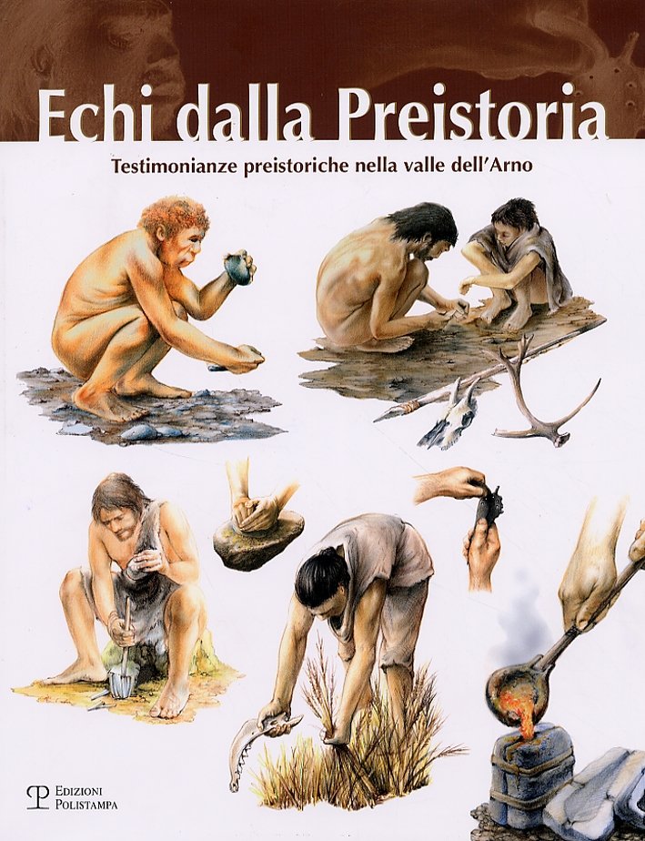 Echi dalla Preistoria. Testimonianze preistoriche nella valle dell'Arno