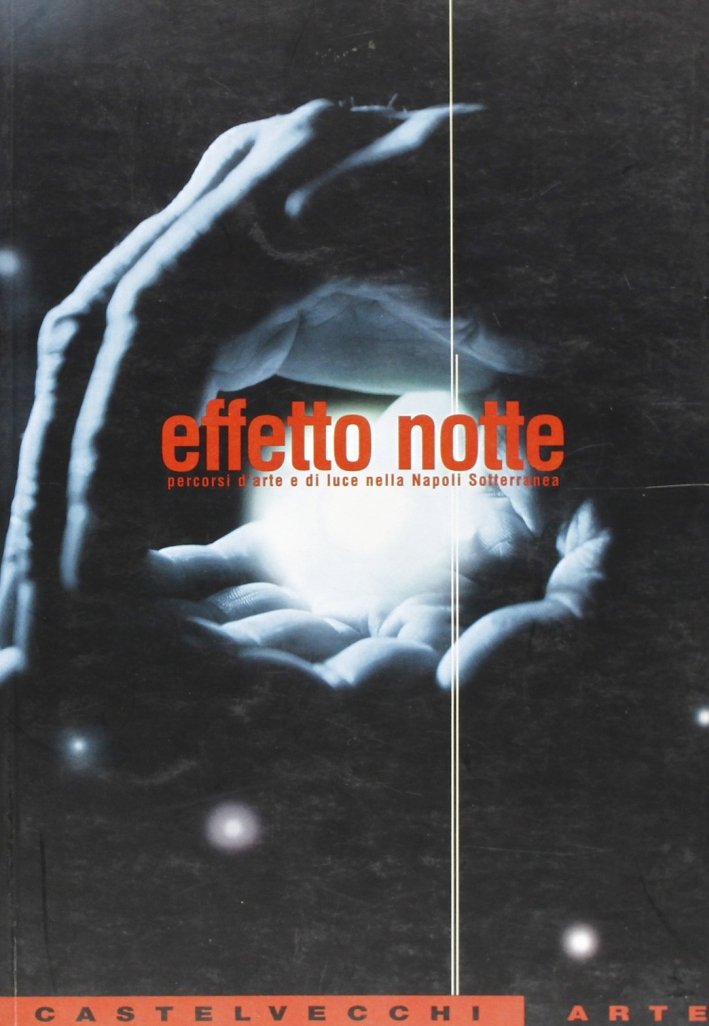 Effetto notte. Percorsi d'arte e di luce nella Napoli Sotterranea