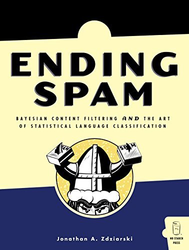 Ending Spam: Bayesian Content Filtering & the Art of Statistical …