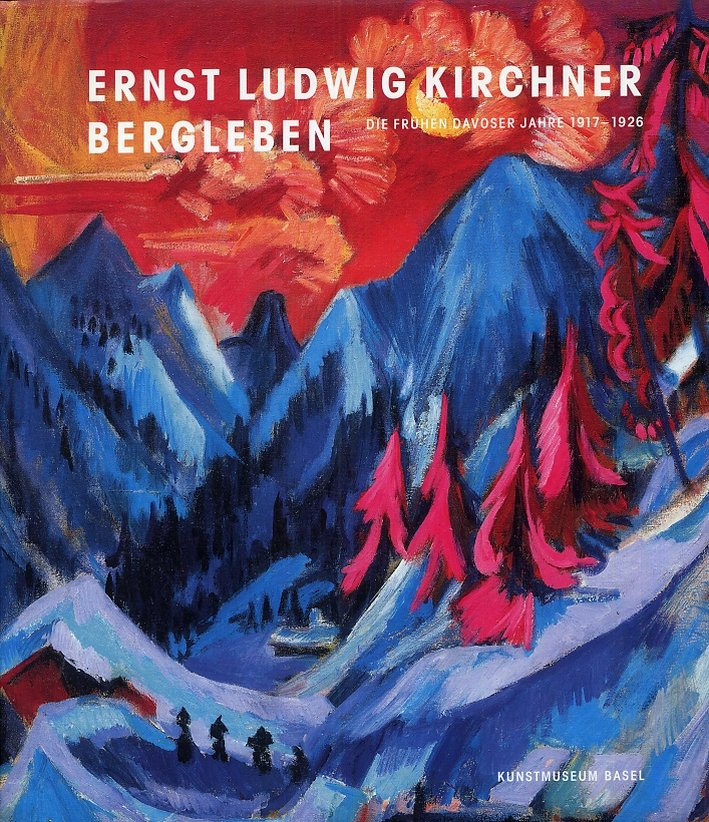 Ernst Ludwig Kirchner Bergleben. Die Fruhen Davoser Jahre 1917-1926