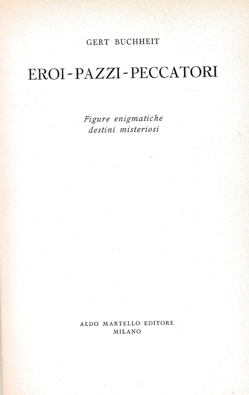 Eroi - Pazzi - Peccatori. Figure enigmatiche destini misteriorsi
