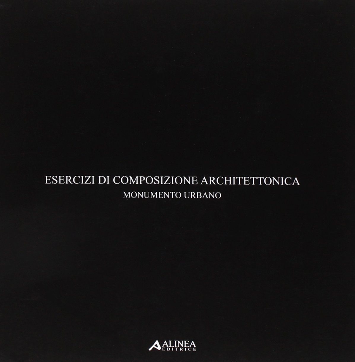 Esercizi di Composizione Architettonica. Monumento Urbano