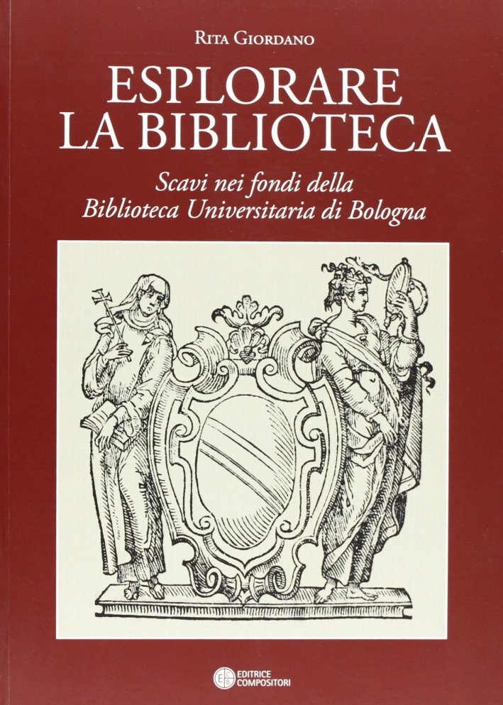 Esplorare la Biblioteca. Scavi nei Fondi della Biblioteca Universitaria di …