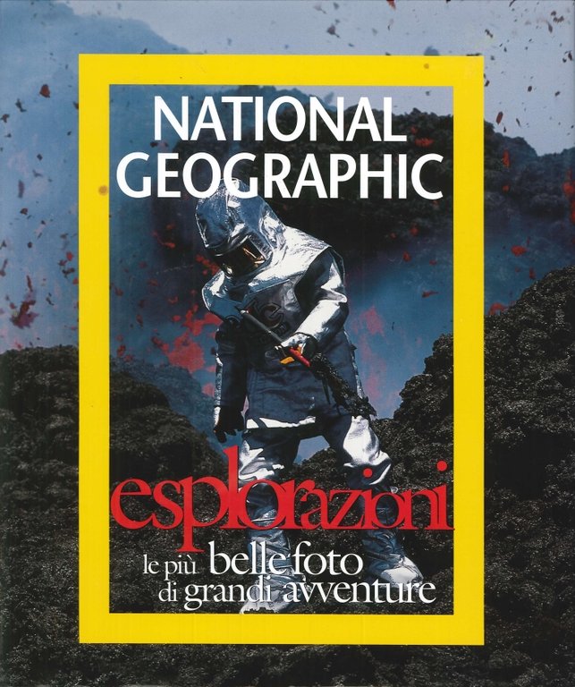 Esplorazioni. Le più Belle Foto di Grandi Avventure