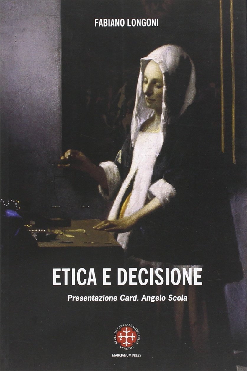 Etica della decisione. Prospettive filosofico-teologiche ed esperenziali, Venezia, Marcianum Press, …