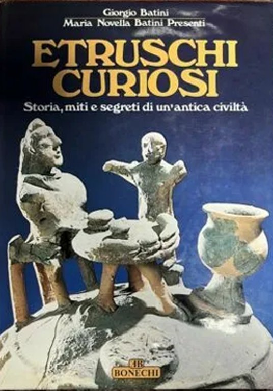 Etruschi curiosi. Storia, miti e segreti di un'antichità
