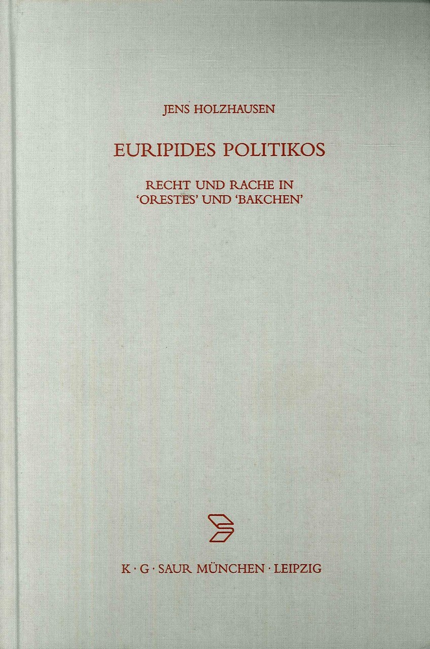 Euripides Politikos: Recht Und Rache in 'orestes' Und 'bakchen'