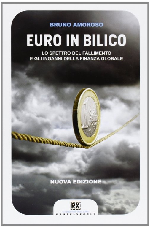 Euro in Bilico. Lo Spettro del Fallimento e l' Inganno …