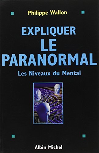 Expliquer le paranormal : Les niveaux du mental, Paris, Albin …