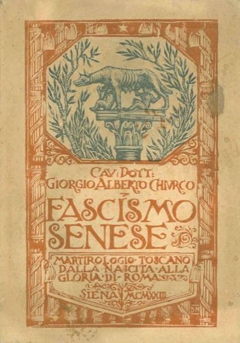 Fascismo senese. Martirologio toscano dalla nascita alla gloria di Roma., …