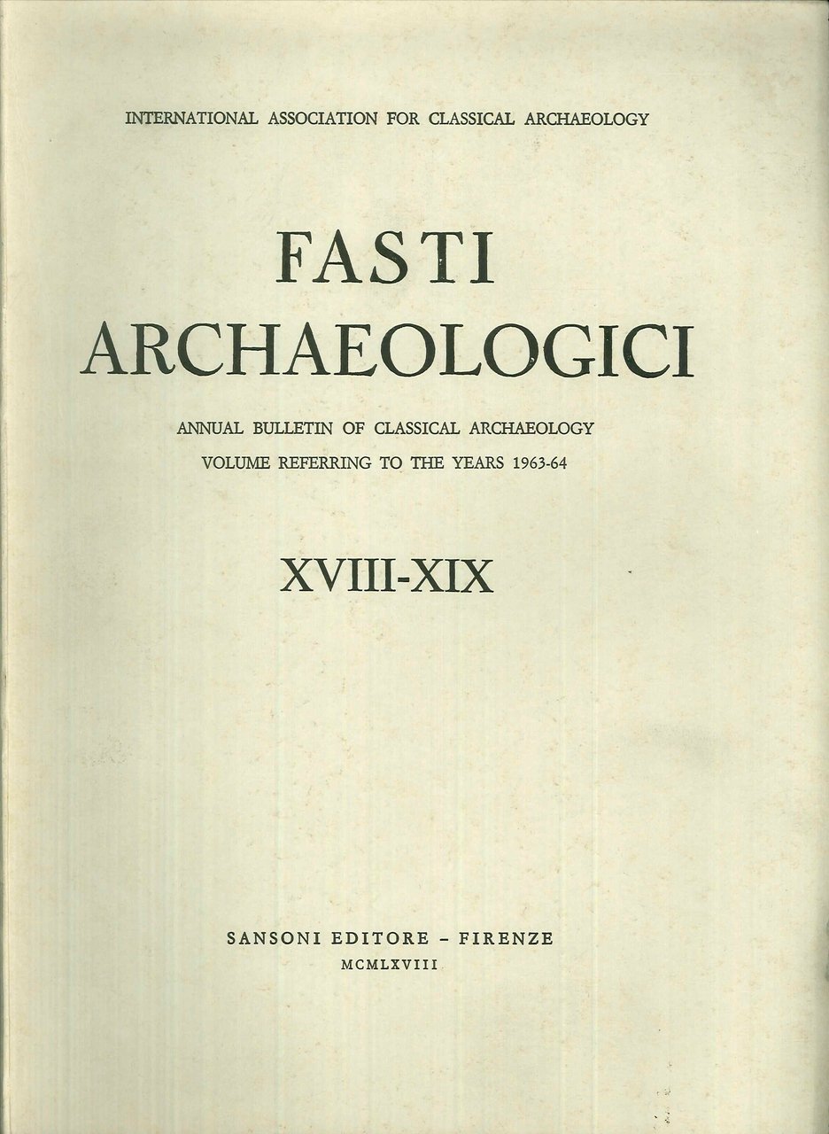 Fasti Archaeologici. Annual Bullettin of Classical Archaeology. XVIII-XIX. Referring to …