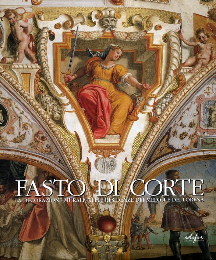 Fasto di Corte. La Decorazione Murale nelle Residenze dei Medici …