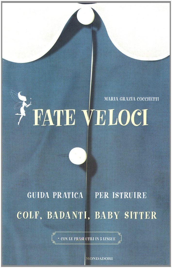 Fate Veloci. Guida Pratica per Istruire Colf, Badanti, Baby Sitter, …