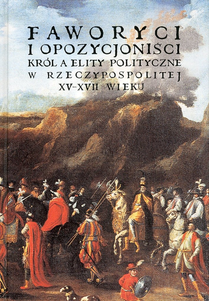 Fawoeyci i opozycjonisci. Kròl a elity polityczne w rzeczypospolitej XV-XVIII …