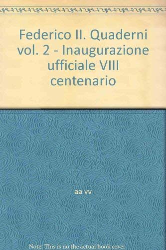 Federico II. Quaderni. Vol. 2: Inaugurazione ufficiale VIII centenario