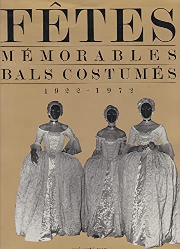 Fetes memorables bals costumes 1922 - 1972