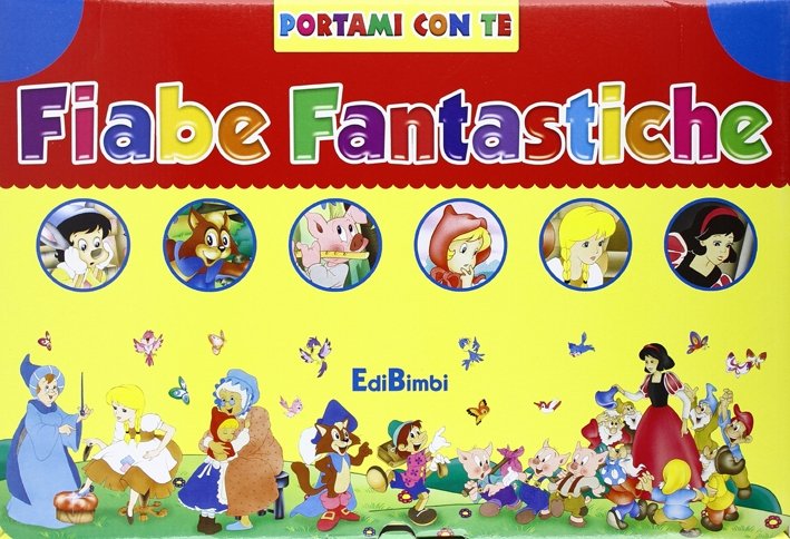 Fiabe fantastiche: Biancaneve-Il gatto con gli stivali-Cappuccetto Rosso-Pinocchio-I tre porcellini-Cenerentola