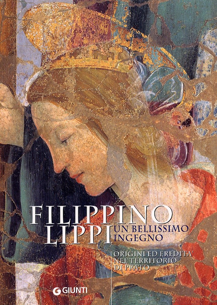 Filippino Lippi. Un bellissimo ingegno. Origini ed eredità nel territorio …