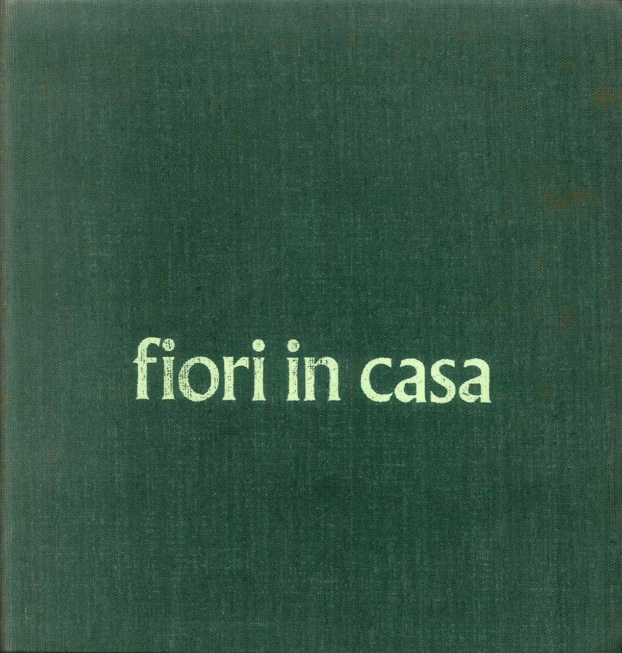 Fiori in Casa - Enciclopedia Pratica di Giardinaggio. Vol. 3 …