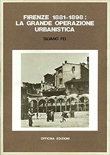 Firenze, 1881-1898. La grande operazione urbanistica
