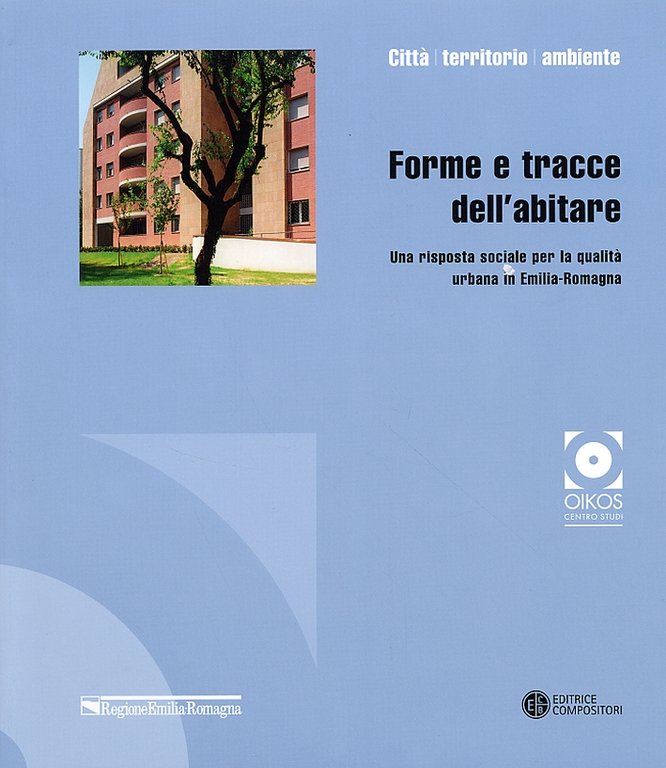 Forme e tracce dell'abitare. Una risposta sociale per la qualità urbana in Emilia Romagna