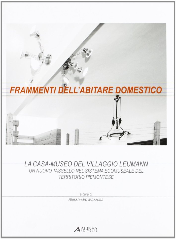 Frammenti dell'abitare domestico. La casa-museo del villaggio Leumann. Un tassello …