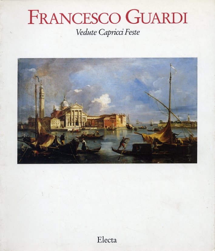 Francesco Guardi. Vedute Capricci Feste | Immagine principale