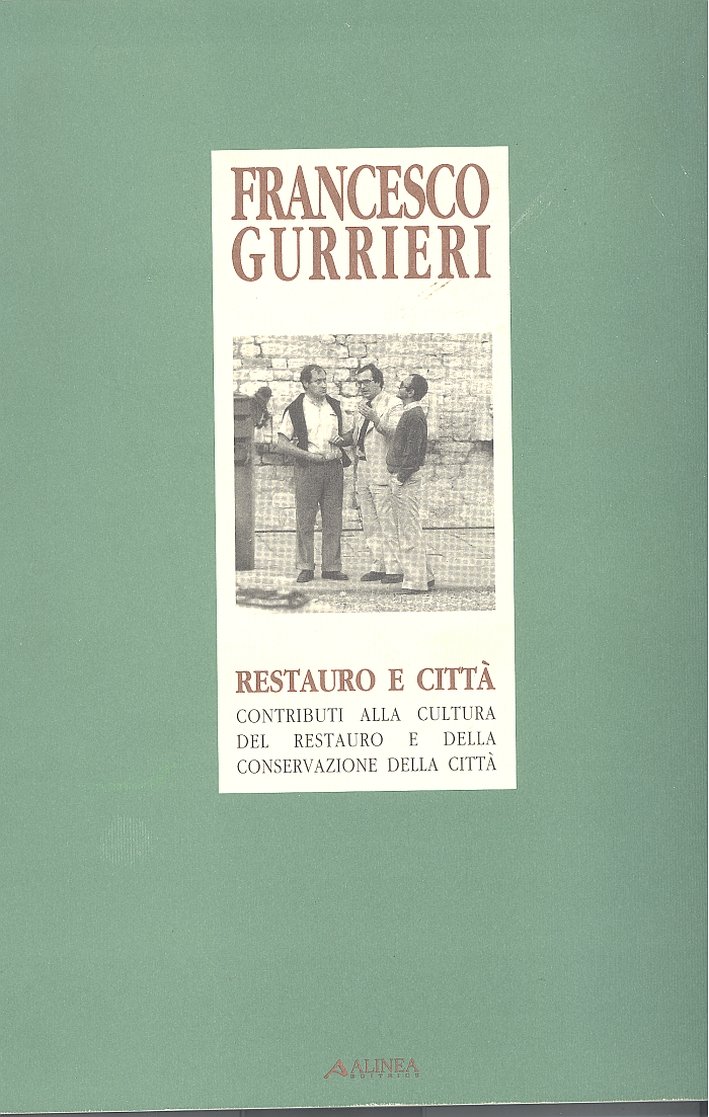 Francesco Gurrieri. Restauro e città. Contributo alla cultura del restauro …