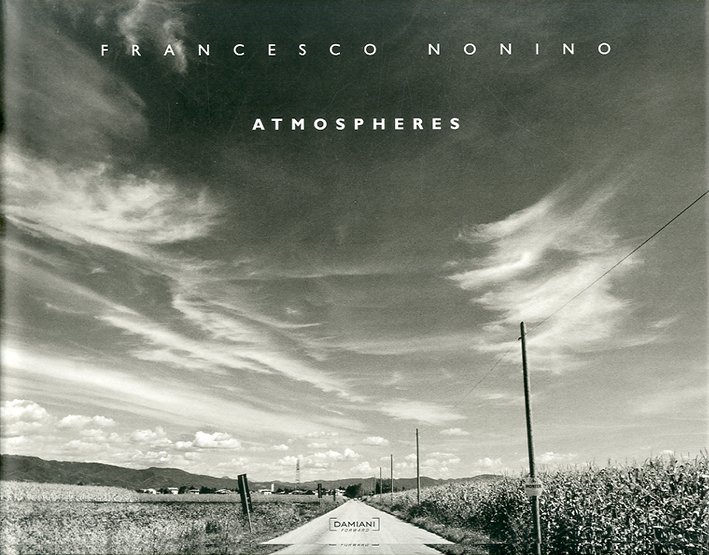 Francesco Nonino. Atmospheres, Bologna, Damiani, 2005