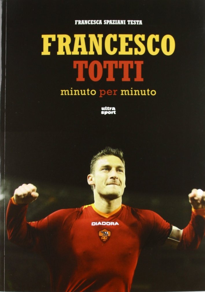 Francesco Totti minuto per minuto