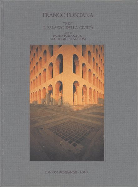 Franco Fontana. 'E42' Il palazzo della civiltà