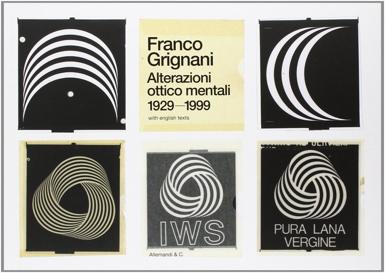 Franco Grignani. Alterazioni Ottico Mentali 1929- 1999. Optico-Mental Alterations 1929-1999