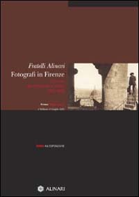 Fratelli Alinari fotografi in Firenze. Guida all'esposizione.