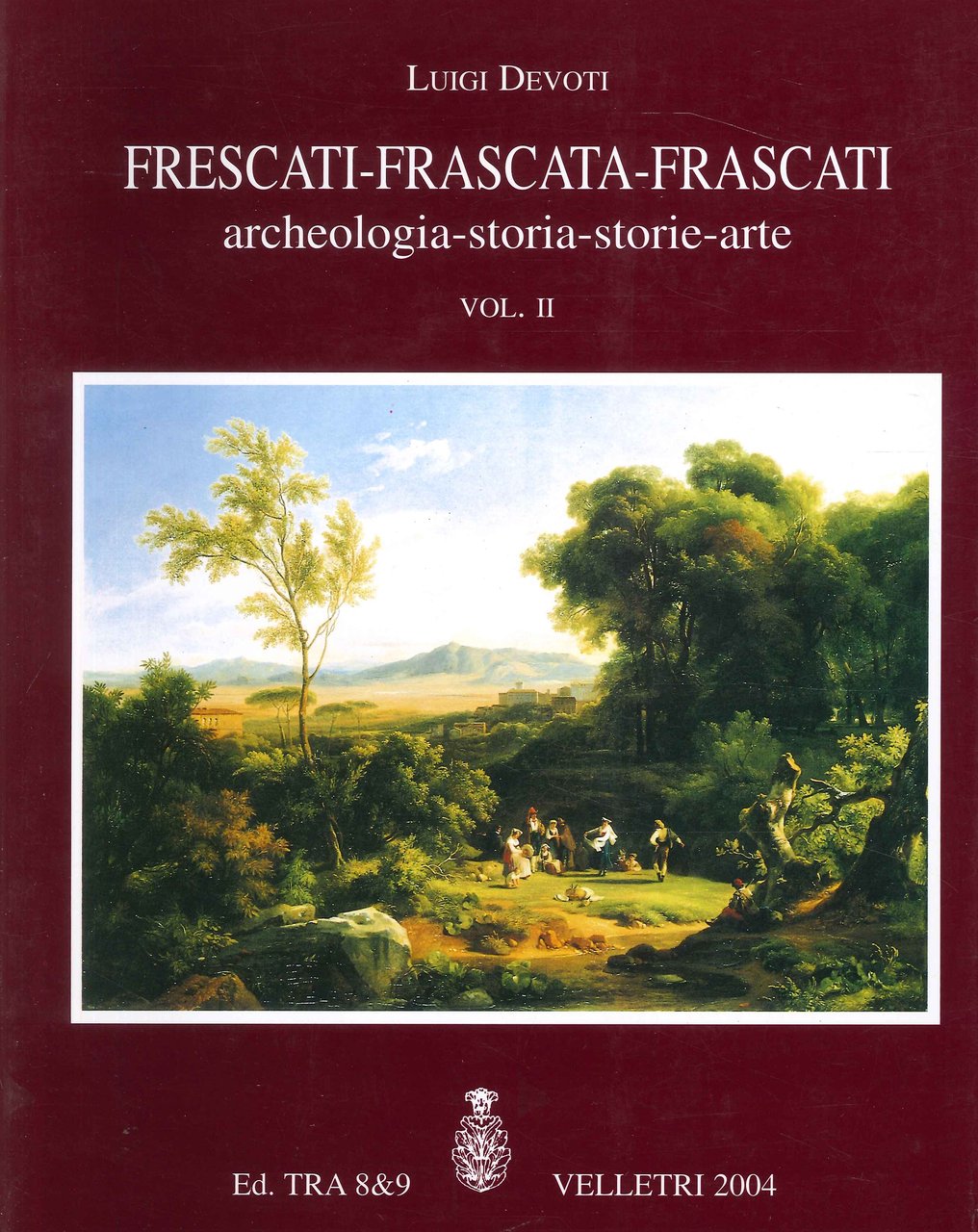 Frescati Frascata Frascati: archeologia storia storie arte. Vol. 2, Velletri, …