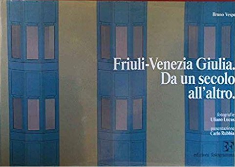 Friuli-Venezia Giulia. Da un secolo all'altro.