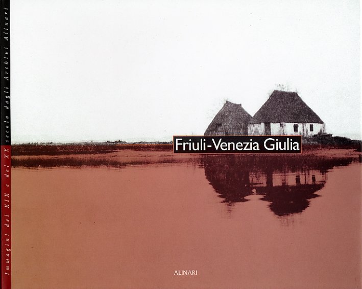 Friuli-Venezia Giulia. Immagini del XIX e del XX secolo dagli …