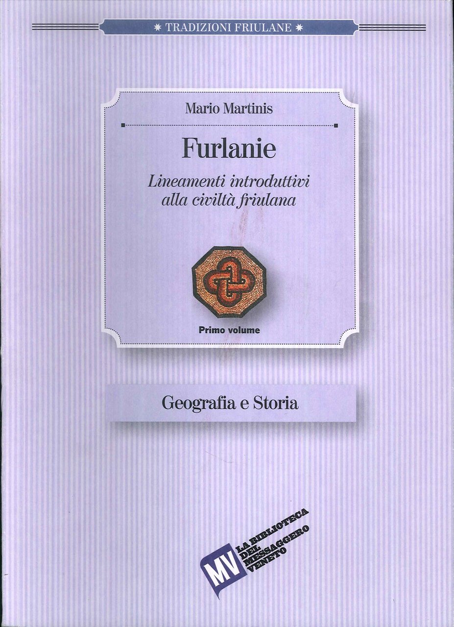 Furlanie. Lineamenti introduttivi alla civiltà friulana. I. Geografia e storia.II. …