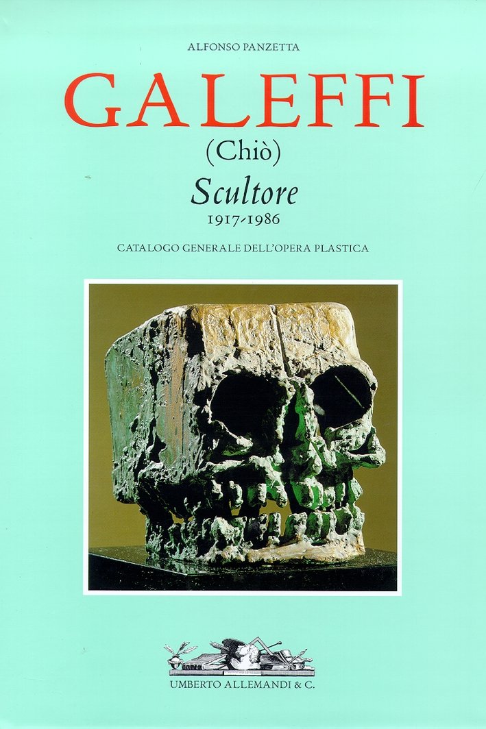 Galeffi (Chiò) scultore, 1917-1986. Catalogo generale dell'opera plastica