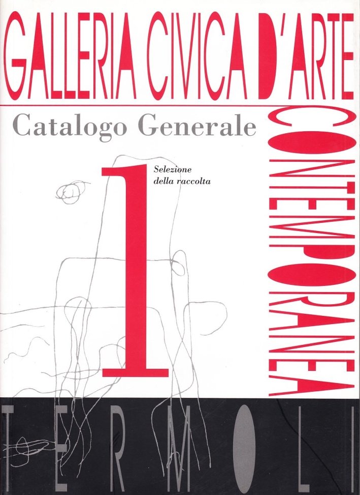 Galleria civica d'Arte contemporanea. Catalogo generale. Vol. 1