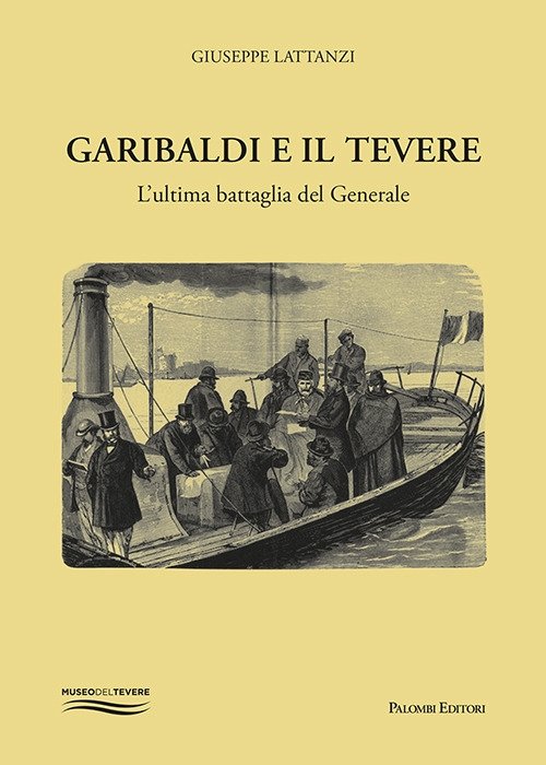Garibaldi e il Tevere. L'ultima battaglia del generale | Immagine principale