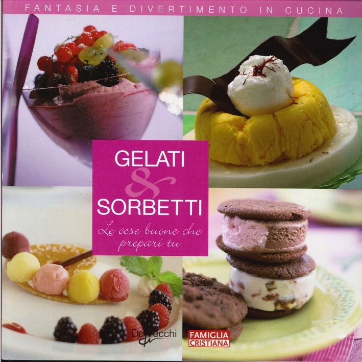 Gelati e Sorbetti. Le Cose Buone che Prepari Tu