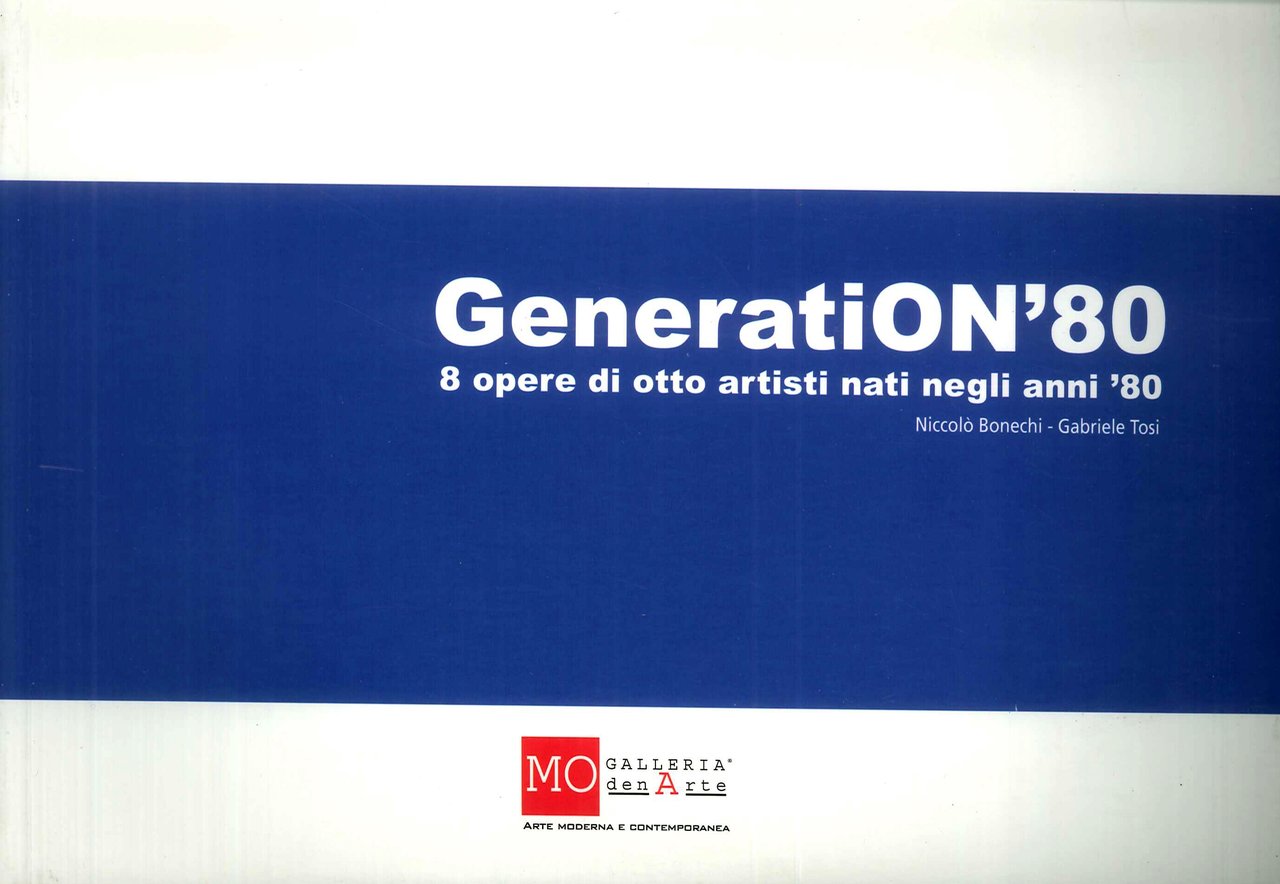 Generation'80. 8 Opere di Otto Artisti Nati negli Anni 80